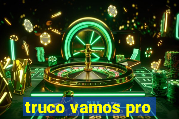 truco vamos pro